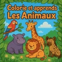bokomslag Colorie et Apprends Les Animaux
