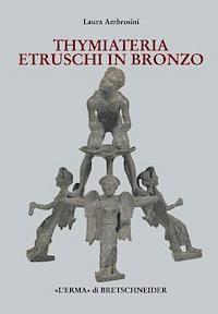 Laura Ambrosini - I Thymiateria Etruschi in Bronzo: Di Eta Tarda Classica, Alto E Medio Ellenistica, Inbunden
