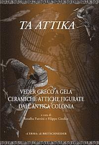 Filippo Giudice, Rosalba Panvini - Ta Attika: Veder Greco a Gela Ceramiche Attiche Figurate Dell'antica Colonia. Catalogo Della Mostra, Inbunden