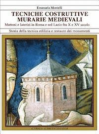 Emanuela Montelli - Tecniche Costruttive Murarie Medievali Mattoni E Laterizi in Roma E Nel Lazio Fra X E XV Sec., Häftad
