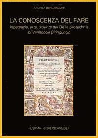 Andrea Bernardoni - La Conoscenza del Fare: Ingegneria, Arte, Scienza Nel de la Pirotecnia Di Vannoccio Biringuccio, Häftad