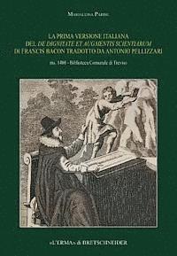 Marialuisa Parise - La Prima Versione Italiana del de Dignitate Et Augmentis Scientiarum Di Francis Bacon Tradotto Da Antonio Pellizzari. Ms. 1408 - Biblioteca Comunale D, Häftad
