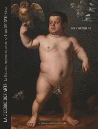 Sefy Hendler - Guerre Des Arts (La): Le Paragone Peinture-Sculpture En Italie, XV - XVII Siecle, Häftad