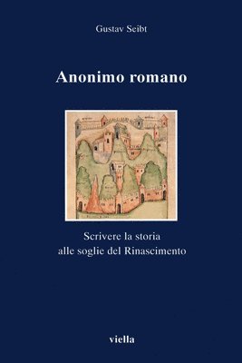 Roberto Delle Donne, Gustav Seibt - Anonimo Romano: Scrivere La Storia Alle Soglie del Rinascimento, Häftad