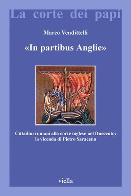 Marco Vendittelli - In Partibus Anglie: Cittadini Romani Alla Corte Inglese Nel Duecento: La Vicenda Di Pietro Saraceno, Häftad. Tillgänglighet: Tillfälligt slut