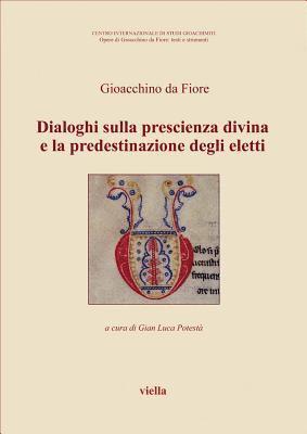 Gioacchino Da Fiore, Gian Luca Potesta - Dialoghi Sulla Prescienza Divina E La Predestinazione Degli Eletti, Häftad. Tillgänglighet: Tillfälligt slut