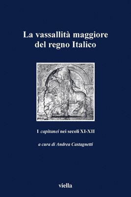 Giancarlo Andenna, Gabriele Archetti - La Vassallita Maggiore del Regno Italico: I Capitanei Nei Secoli XI-XII, Häftad. Tillgänglighet: Tillfälligt slut
