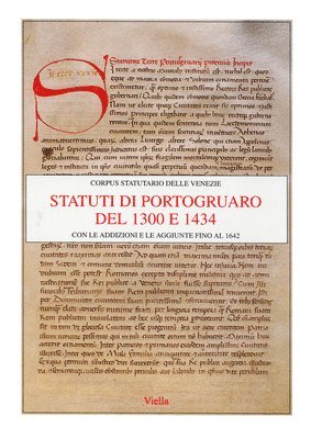 Enrico Bacchetti, Pier Carlo Begotti - Statuti Di Portogruaro del 1300 E 1434: Con Le Addizioni E Le Aggiunte Fino Al 1642, Häftad