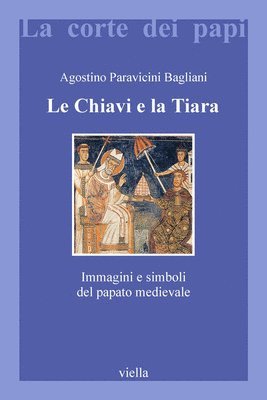 Agostino Paravicini Bagliani - Le Chiavi E La Tiara: Immagini E Simboli del Papato Medievale, Häftad