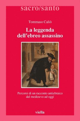 Tommaso Calio - La Leggenda Dell'ebreo Assassino: Percorsi Di Un Racconto Antiebraico Dal Medioevo AD Oggi, Häftad
