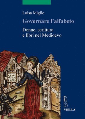 Luisa Miglio, Armando Petrucci - Governare l'Alfabeto: Donne, Scrittura E Libri Nel Medioevo, Häftad