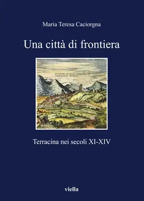 Maria Teresa Caciorgna - Una Citta Di Frontiera: Terracina Nei Secoli XI-XIV, Häftad. Tillgänglighet: Tillfälligt slut