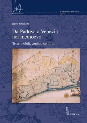 Dario Canzian, Remy Simonetti - Da Padova a Venezia Nel Medioevo: Terre Mobili, Confini, Conflitti, Häftad