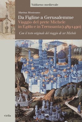 Michele Da Figline, Marina Montesano - Da Figline a Gerusalemme: Viaggio del Prete Michele in Egitto E in Terrasanta (1489-1490), Häftad