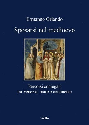 Ermanno Orlando - Sposarsi Nel Medioevo: Percorsi Coniugali Tra Venezia, Mare E Continente, Häftad