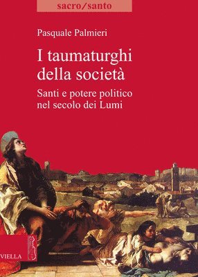 Pasquale Palmieri - I Taumaturghi Della Societa: Santi E Potere Politico Nel Secolo Dei Lumi, Häftad. Tillgänglighet: Tillfälligt slut