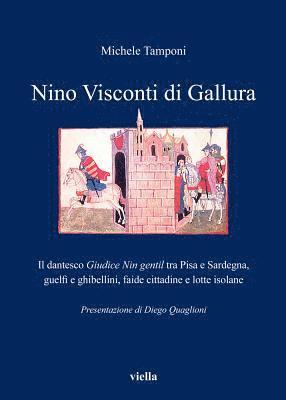 Michele Tamponi - Nino Visconti Di Gallura: Il Dantesco Giudice Nin Gentil Tra Pisa E Sardegna, Guelfi E Ghibellini, Faide Cittadine E Lotte Isolane, Häftad