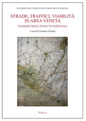 Gherardo Ortalli, Ermanno Orlando - Strade, Traffici, Viabilita in Area Veneta: Viaggio Negli Statuti Comunali, Häftad