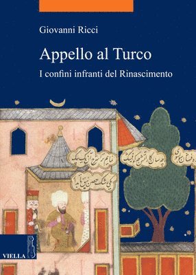 Giovanni Ricci - Appello Al Turco: I Confini Infranti del Rinascimento, Häftad