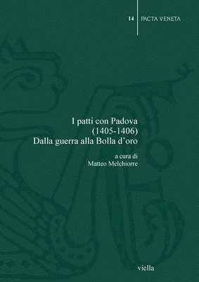 Matteo Melchiorre - I Patti Con Padova (1405-1406): Dalla Guerra Alla Bolla d'Oro, Häftad
