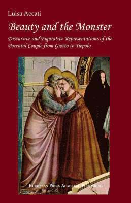 bokomslag Beauty and the Monster. Discursive and Figurative Representations of the Parental Couple from Giotto to Tiepolo.