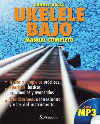 Ukelele Bajo. Manual Completo: Trucos y complejos prácticos. Ejercicios básicos, intermedios y avanzados. Ecualizaciones aconsejadas y usos del instr