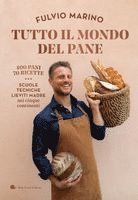 Fulvio Marino - Tutto il mondo del pane. 400 pani. 70 ricette. Scuole, tecniche, lieviti madre nei cinque continenti, Inbunden