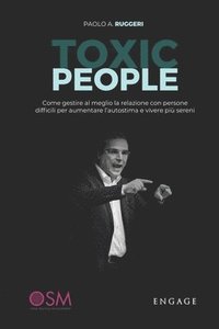 bokomslag Toxic People: Come gestire al meglio la relazione con persone difficili per aumentare l'autostima e vivere più sereni.