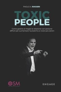 bokomslag Toxic People: Come gestire al meglio la relazione con persone difficili per aumentare l'autostima e vivere più sereni.