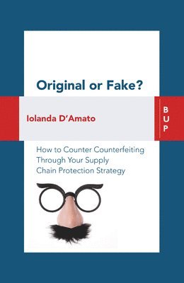 Iolanda D'Amato - Original or Fake?: How to Counter Counterfeiting Through Your Supply Chain Protection Strategy, Häftad