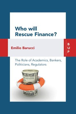 Emilio Barucci - Who Will Rescue Finance?: The Role of the Academics, Bankers, Politicians, Regulators, Häftad