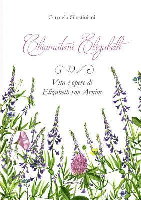 bokomslag Chiamatemi Elizabeth. Vita e opere di Elizabeth von Arnim