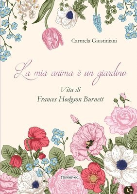 Carmela Giustiniani - mia anima è un giardino. Vita di Frances Hodgson Burnett, Häftad