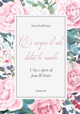 bokomslag C'è sempre il sole dietro le nuvole. Vita e opere di Jean Webster
