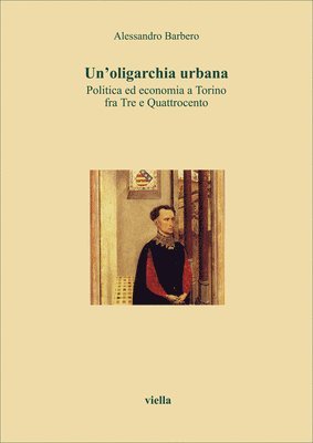 Alessandro Barbero - Un'oligarchia Urbana: Politica Ed Economia a Torino Fra Tre E Quattrocento, Häftad