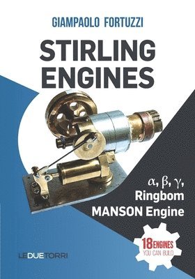 Giampaolo Fortuzzi - STIRLING ENGINES α, β, γ, Ringbom, MANSON Engine: 18 engines you can build, Häftad