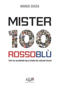 bokomslag Mister 100 Rossoblù: Tutti gli allenatori della storia del Cagliari Calcio