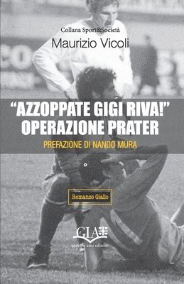 bokomslag "Azzoppate Gigi Riva!" Operazione Prater
