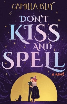 Don't Kiss and Spell: A Witchy Rom Com 1