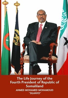 bokomslag Life Journey of the Fourth President of Republic of Somaliland