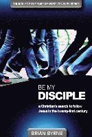 bokomslag Be My Disciple: A Christian's Search to Follow Jesus in the Twenty-First Century
