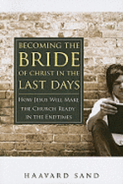 bokomslag Becoming the Bride of Christ in the Last Days