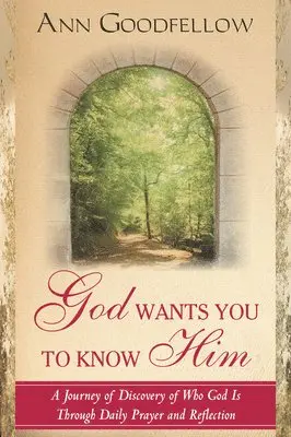 Ann Goodfellow - God Wants You to Know Him: A Journey of Discovery of Who God Is Through Daily Prayer and Reflection, Häftad. Tillgänglighet: Tillfälligt slut