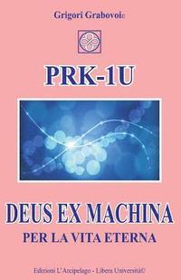bokomslag PRK-1U Deus ex Machina per la Vita Eterna: Lezioni per l'uso del dispositivo tecnico PRK-1U