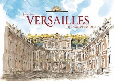 Jack Tow, Valerie Bajou - Versailles in Watercolour, Inbunden