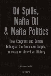 bokomslag Oil Spills, Mafia Oil & Mafia Politics
