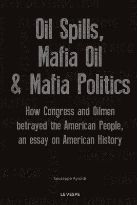 Oil Spills, Mafia Oil & Mafia Politics 1
