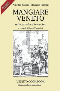 bokomslag Mangiare Veneto -Veneto Cookbook: sette province in cucina - seven provinces, one kitchen