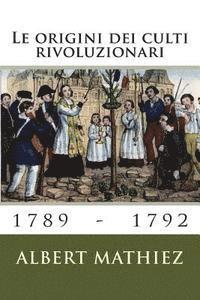 bokomslag Le origini dei culti rivoluzionari (1789-1792)