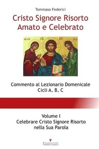 bokomslag Cristo Signore Risorto Amato e Celebrato - Volume I - Celebrare Cristo Signore Risorto nella Sua Parola